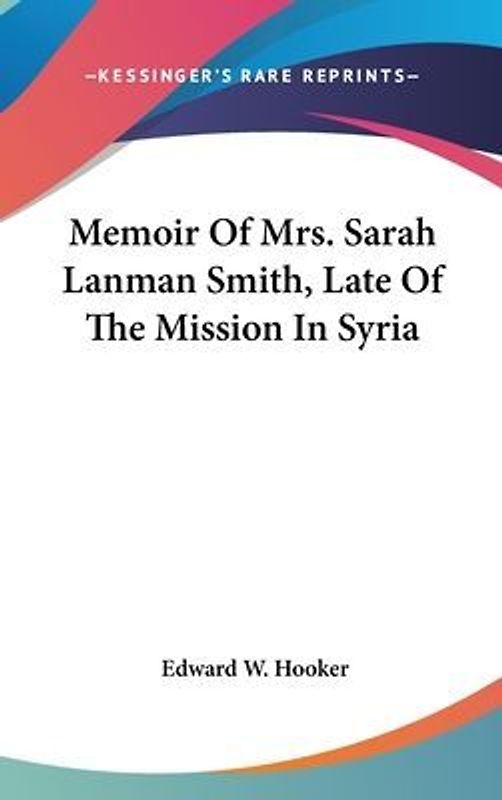 Memoir Of Mrs. Sarah Lanman Smith, Late Of The Mission In Syria