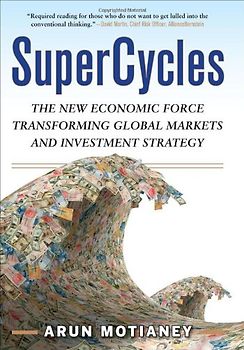 SuperCycles: The New Economic Force Transforming Global Markets and Investment Strategy
