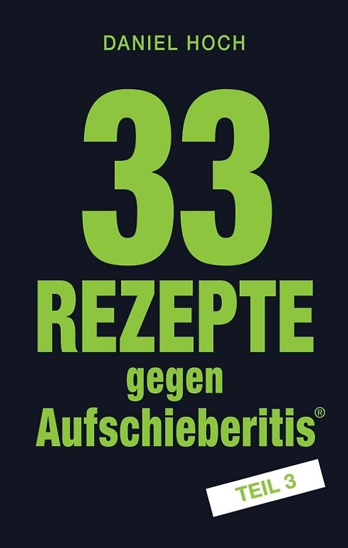 33 Rezepte gegen Aufschieberitis Teil 3