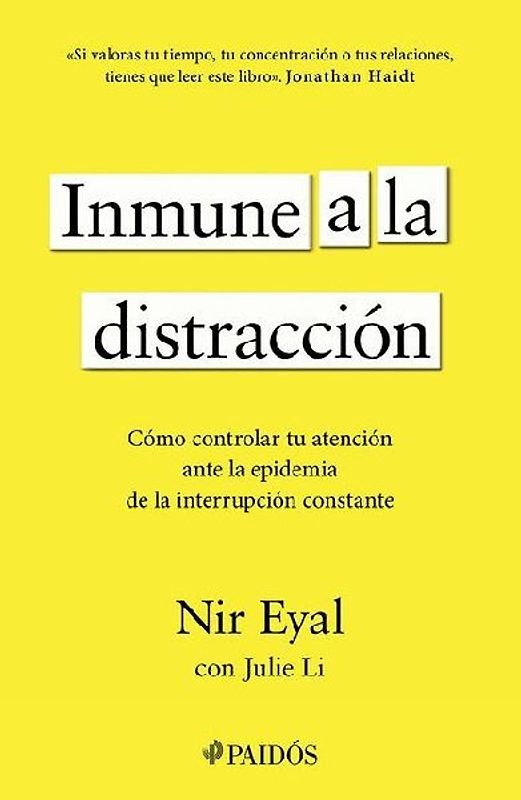 Inmune a la Distracción: Cómo Controlar Tu Atención Ante La Epidemia de la Interrupción Constante / Indistractable