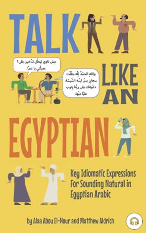 Talk Like an Egyptian: Key Idiomatic Expressions for Sounding Natural in Egyptian Arabic