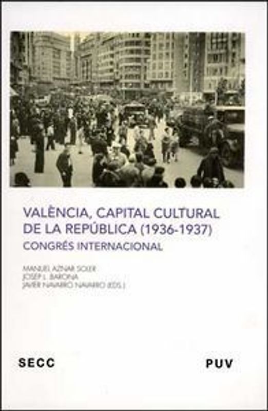 València, capital cultural de la República (1936-1937) : congrés internacional, celebrado del 27 al 30 de noviembre de 2007 en Valencia