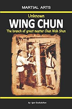 Unknown Wing Chun - The branch of great master Chan Wah Shun
