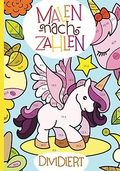 Malen nach Zahlen: Dividieren mit tollen Einhornmotiven trainieren. (Rechenfreude, Band 6)