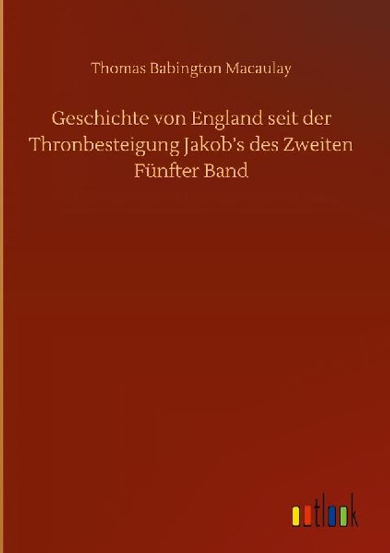 Geschichte von England seit der Thronbesteigung Jakob's des Zweiten Fünfter Band