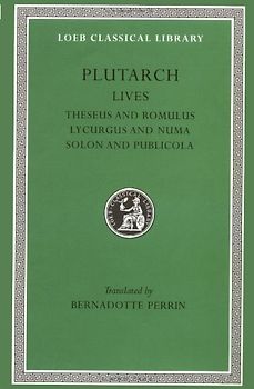 Lives, Volume I: Theseus and Romulus. Lycurgus and Numa. Solon and Publicola: Vol 1 (Loeb Classical Library) - Plutarch