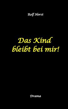 Das Kind bleibt bei mir! Kindeswohlgefährdung, Alkoholsucht, Scheidung, Kindesentzug, Co-Abhängigkeit, Verlust, Betrug, Verrat, Herz-OP, Krankenhaus, Anwalt, Jugendamt, Familiengericht, Laborbericht