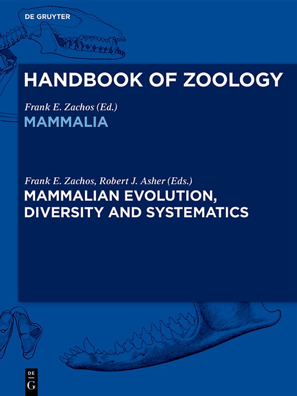 Handbook of Zoology. Mammalia / Mammalian Evolution, Diversity and Systematics