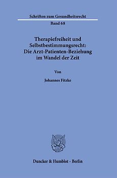 Therapiefreiheit und Selbstbestimmungsrecht: Die Arzt-Patienten-Beziehung im Wandel der Zeit.