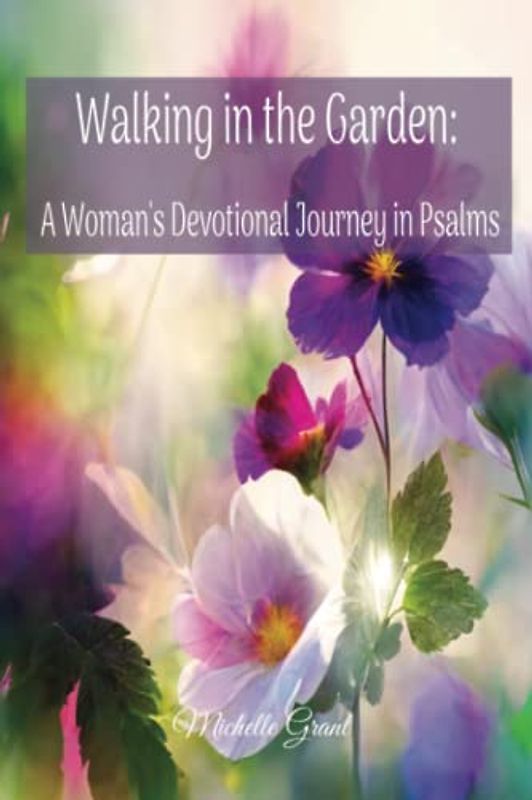Walking in the Garden: A Woman's Devotional Journey in Psalms