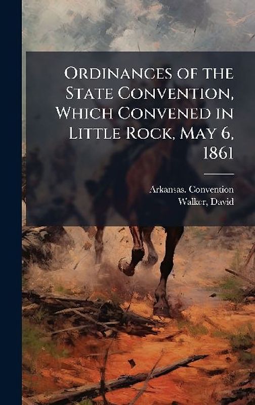 Ordinances of the State Convention, Which Convened in Little Rock, May 6, 1861