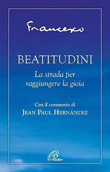 Beatitudini. La strada per raggiungere la gioia
