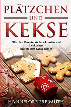 Plätzchen und Kekse: Plätzchen Rezepte, Weihnachtskekse und Lebkuchen Rezepte zum Kekse backen