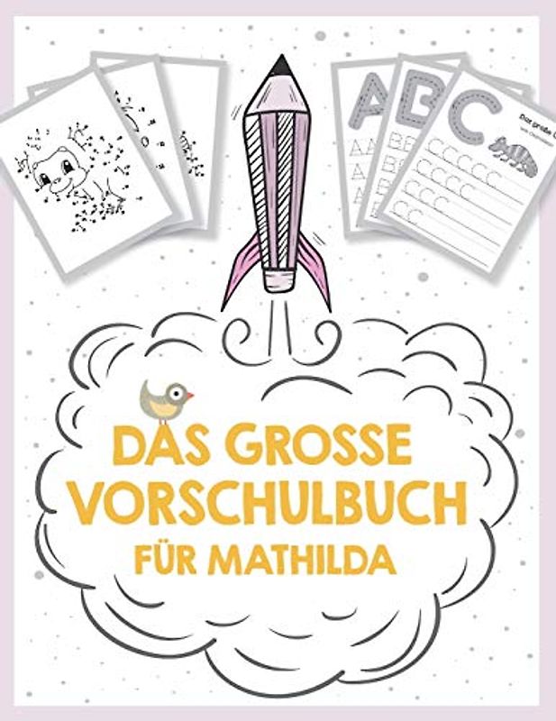 Das große Vorschulbuch für Mathilda, ab 5 Jahre, Schwungübungen, Buchstaben und Zahlen schreiben lernen, Malen nach Zahlen und Wortsuchrätsel für ... auf deinem personalisierten Kinder-Lernbuch
