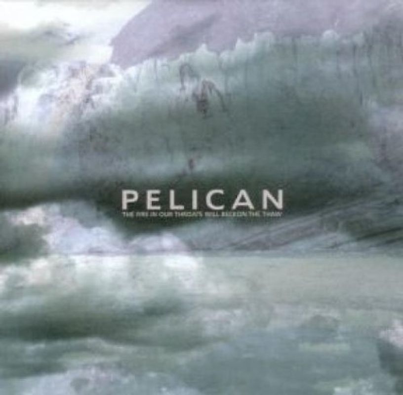 Pelican - The Fire in Our Throats Will Beckon the Thaw