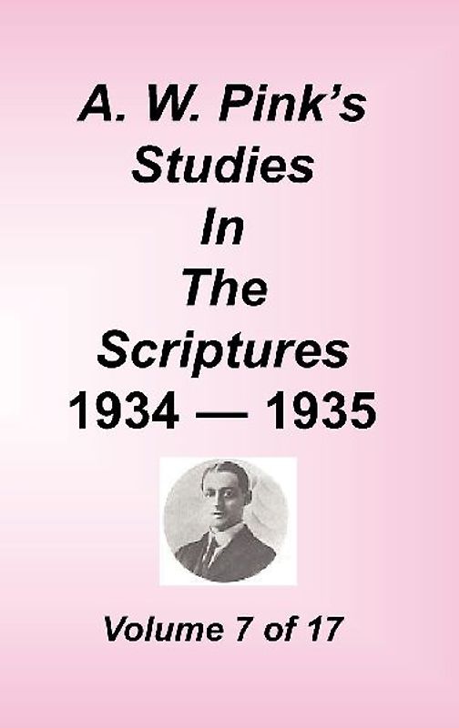 A. W. Pink's Studies in the Scriptures, Volume 07