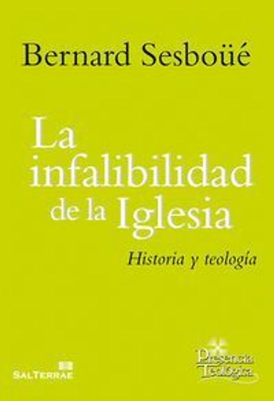 La infalibilidad de la Iglesia : historia y teología