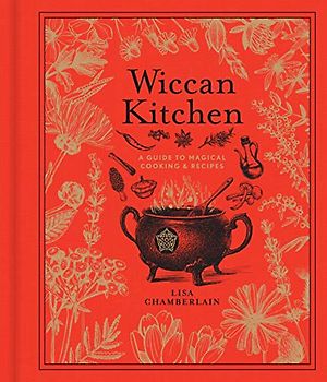Wiccan Kitchen: A Guide to Magical Cooking & Recipes (Modern-day Witch)