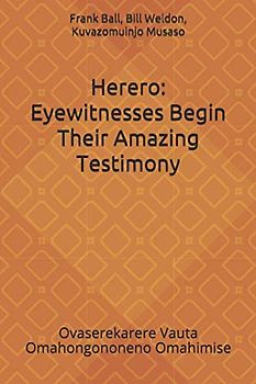 Herero: Eyewitnesses Begin Their Amazing Testimony: Ovaserekarere Vauta Omahongononeno Omahimise