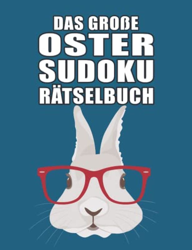 Das große Oster Sudoku: Rätselbuch mit liebevoll gestaltetem Innenleben I Schwierigkeitsgrad Leicht bis Schwer I Extra Großdruck für optimale ... für Erwachsene und Kinder I A4 I 140 Seiten