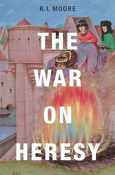 The War on Heresy - R. I. Moore