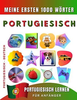 Portugiesisch lernen für Anfänger, meine ersten 1000 Wörter: Zweisprachiges Portugiesisch-Englisch-Lernbuch für Kinder und Erwachsene