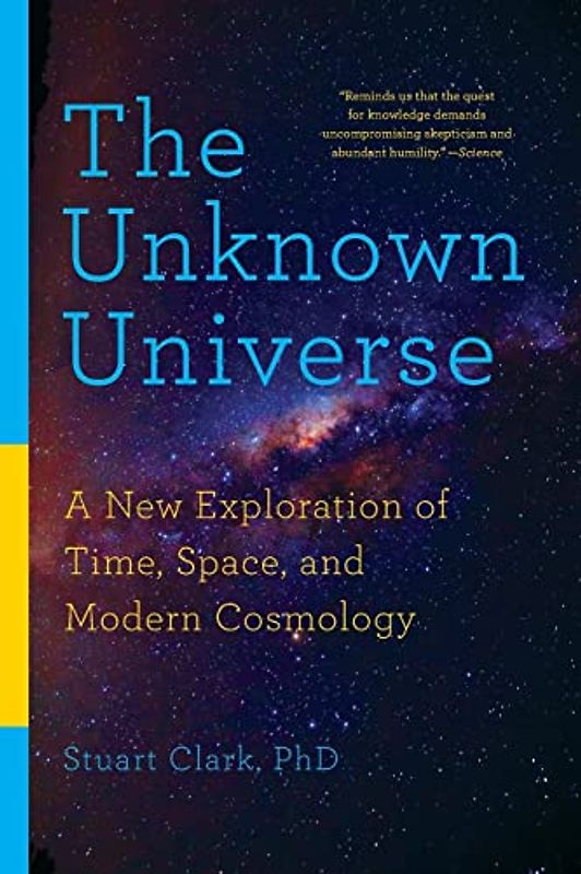 The Unknown Universe: A New Exploration of Time, Space, and Modern Cosmology