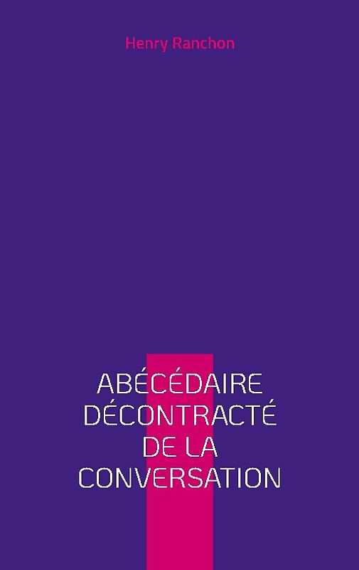 Abécédaire décontracté de la conversation