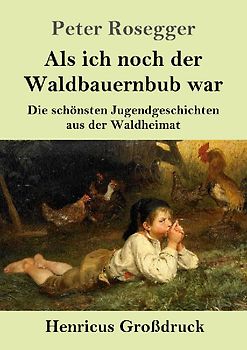 Als ich noch der Waldbauernbub war (Großdruck)