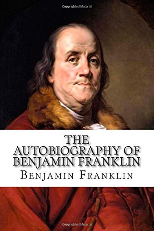 The Autobiography of Benjamin Franklin - Franklin, Benjamin