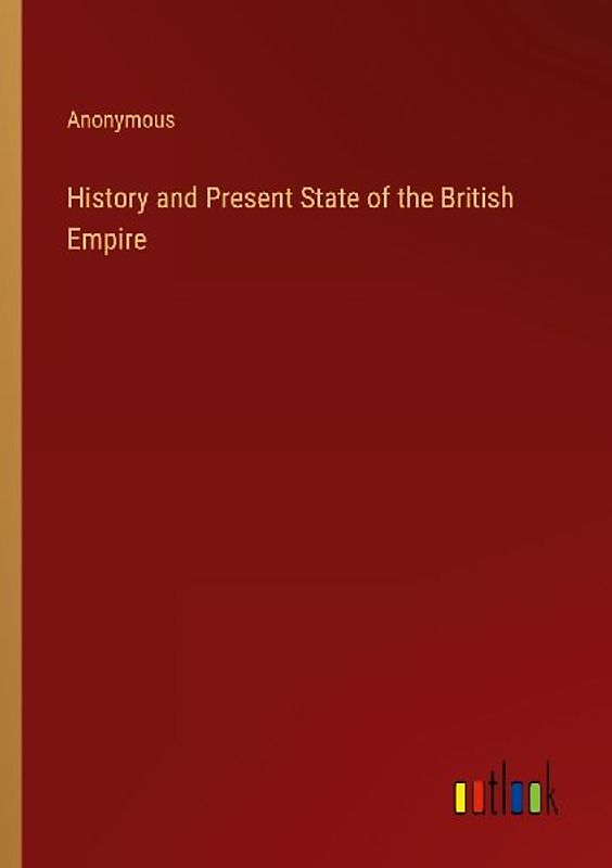 History and Present State of the British Empire
