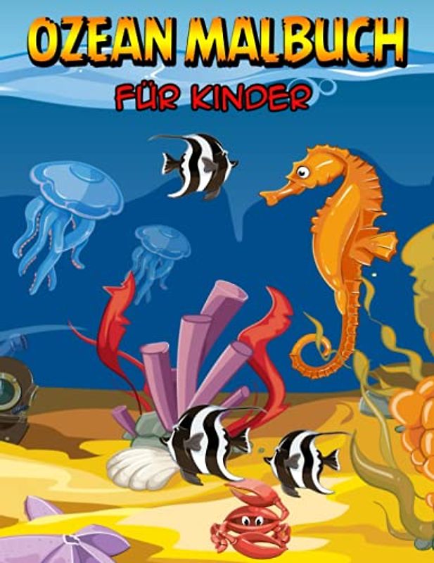 Ozean Malbuch für Kinder: Meerestiere Malbuch mit wunderschönen Meerestieren, lustige und einfache Ausmalbilder für Kinder