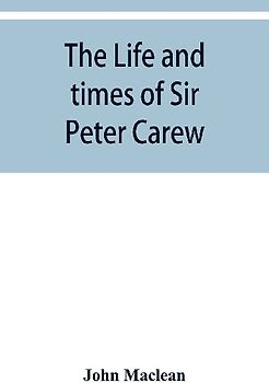 The life and times of Sir Peter Carew, kt., (from the original manuscript,)