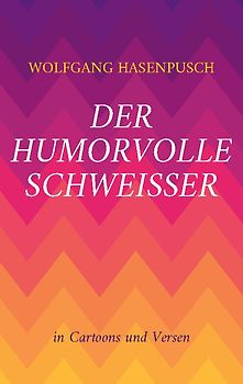 Der humorvolle SCHWEISSER