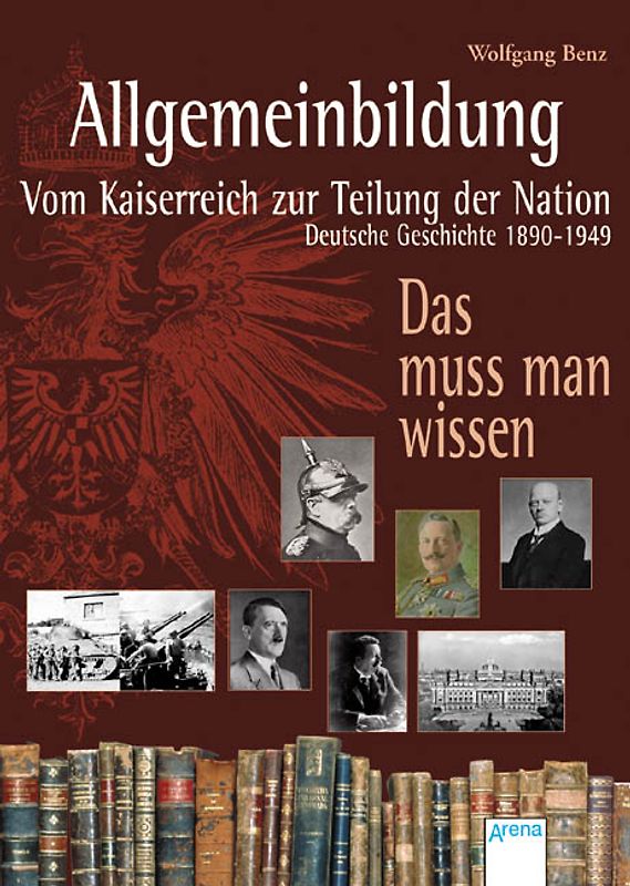 Allgemeinbildung - Vom Kaiserreich zur Teilung der Nation. Deutsche Geschichte 1890-1949