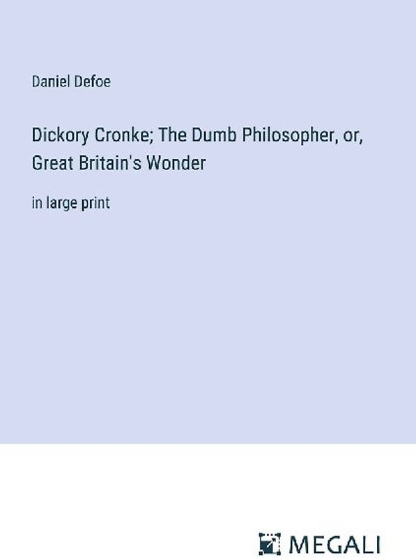 Dickory Cronke; The Dumb Philosopher, or, Great Britain's Wonder