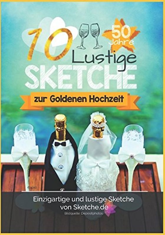 10 lustige Sketche zur Goldenen Hochzeit: Einzigartige und lustige Bühnenstücke zur Goldhochzeit