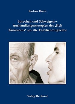 Sprechen und Schweigen - Aushandlungsstrategien des 'Sich Kümmerns' um alte Familienmitglieder