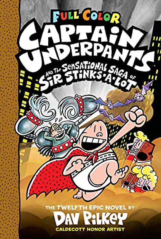 Captain Underpants and the Sensational Saga of Sir Stinks-A-Lot: Color Edition (Captain Underpants #12): From the Creator of Dog Man