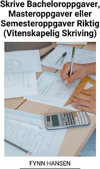 Skrive Bacheloroppgaver, Masteroppgaver eller Semesteroppgaver Riktig (Vitenskapelig Skriving)