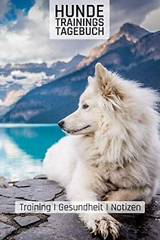 Hundetrainingstagebuch: Samojede I Logbuch für Trainingsfortschritt I Kontakte I Impfschutz I Hundeschule I Hundehalter I 110 Seiten