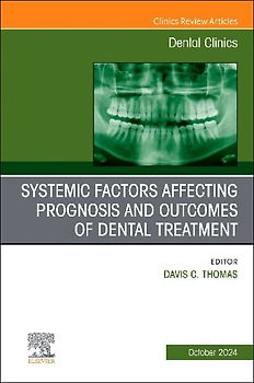 Systemic Factors Affecting Prognosis and Outcomes of Dental Treatment, an Issue of Dental Clinics of North America