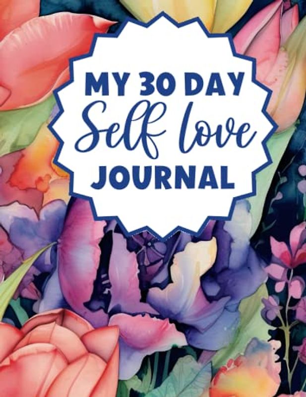 My 30 Day Self Love Journal: Start Your Day with a Positive Mindset, a Little Self Reflection, and Coloring