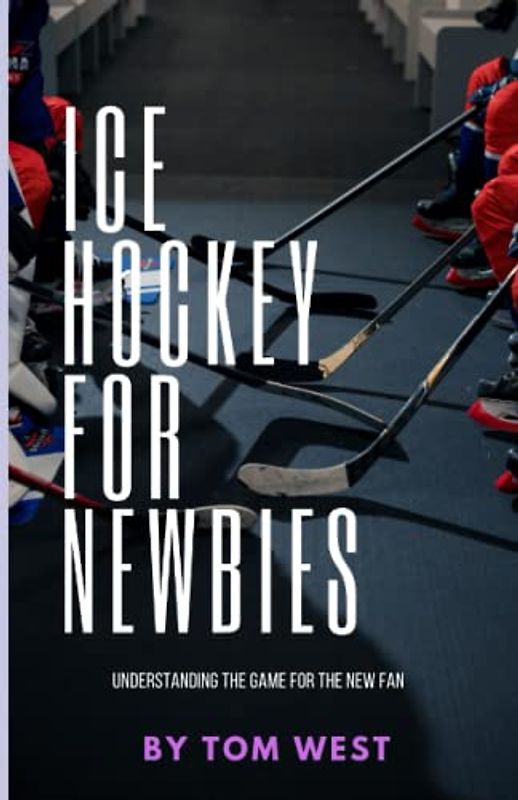 Ice Hockey for Newbies: Understanding the game for the new fan