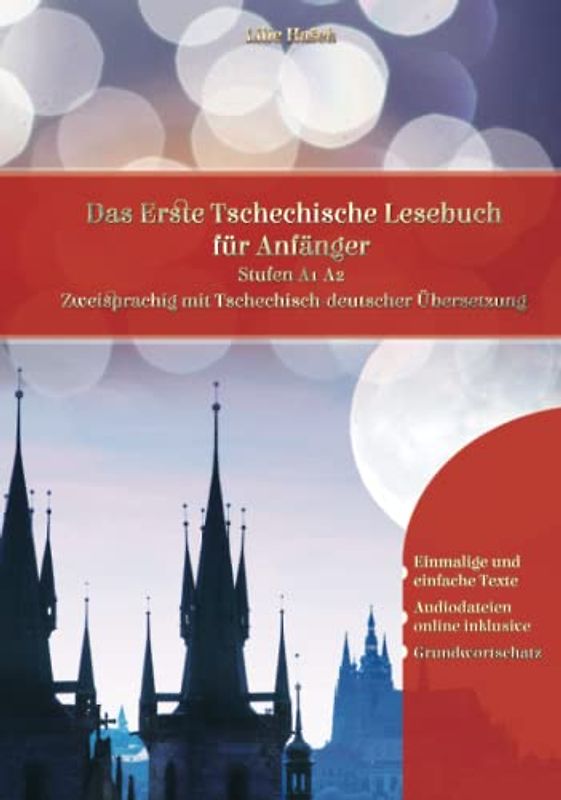 Das Erste Tschechische Lesebuch für Anfänger: Stufen A1 A2 Zweisprachig mit Tschechisch-deutscher Übersetzung (Gestufte Tschechische Lesebücher, Band 1)
