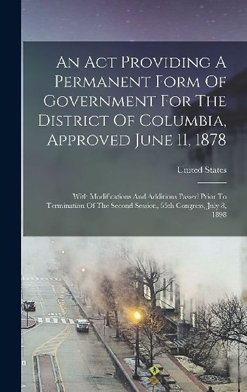 An Act Providing A Permanent Form Of Government For The District Of Columbia, Approved June 11, 1878