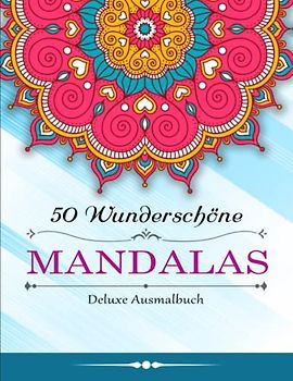 50 Wunderschöne Mandalas - Geburtstage: Deluxe Ausmalbuch für Erwachsene mit 50 zauberhaften Mandalas für Erwachsene | Kreativ Ausmalen Malen Zur Entspannung Und Gegen Stress