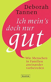 Ich mein's doch nur gut. Wie Menschen in Familien aneinander vorbeireden
