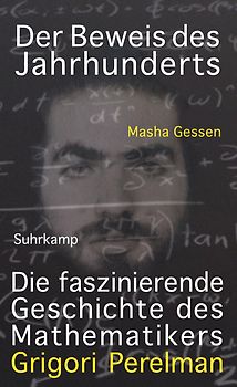 Der Beweis des Jahrhunderts. Die faszinierende Geschichte des Mathematikers Grigori Perelman