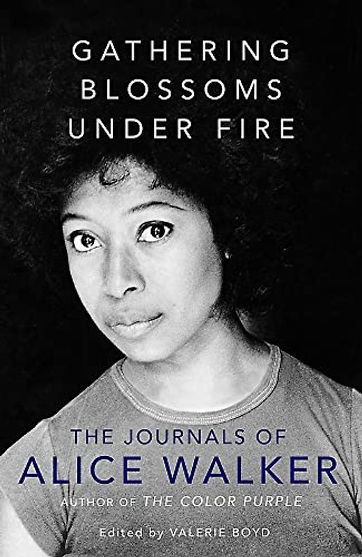 Gathering Blossoms Under Fire: The Journals of Alice Walker